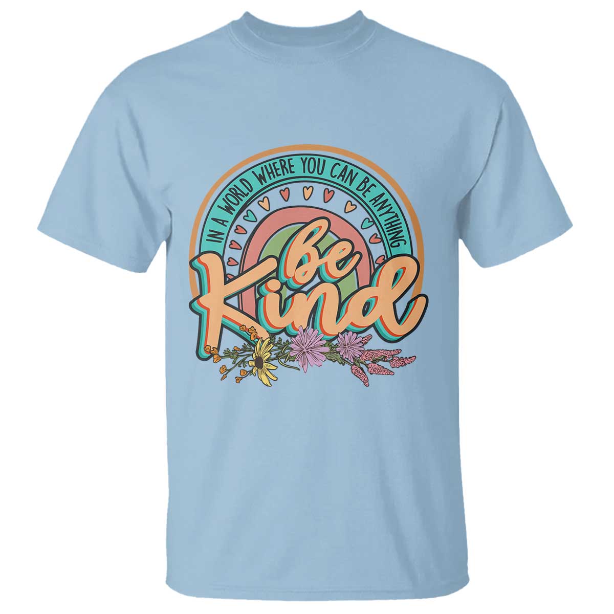 Pink Shirt Day T Shirt In A World Where You Can Be Anything Be Kind Rainbow Choose Kindness TS02 Light Blue Print Your Wear