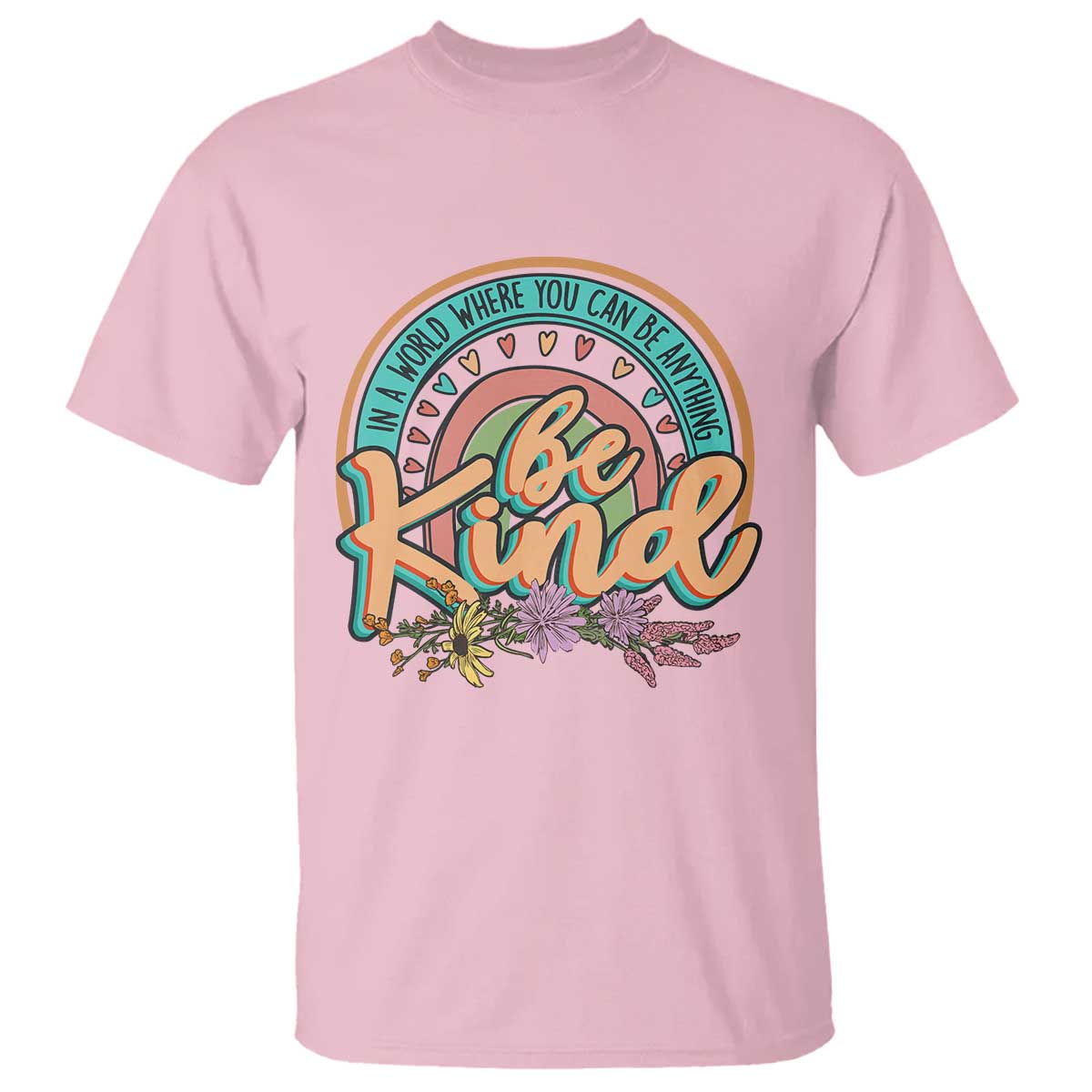 Pink Shirt Day T Shirt In A World Where You Can Be Anything Be Kind Rainbow Choose Kindness TS02 Light Pink Print Your Wear