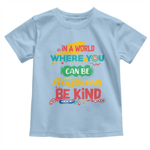 Pink Shirt Day Toddler T Shirt In A World Where You Can Be Anything Be Kind Choose Kindness TS02 Light Blue Print Your Wear