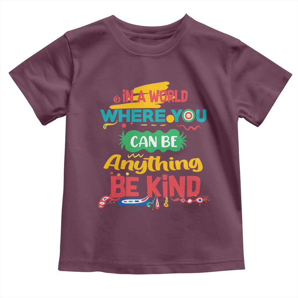Pink Shirt Day Toddler T Shirt In A World Where You Can Be Anything Be Kind Choose Kindness TS02 Maroon Print Your Wear