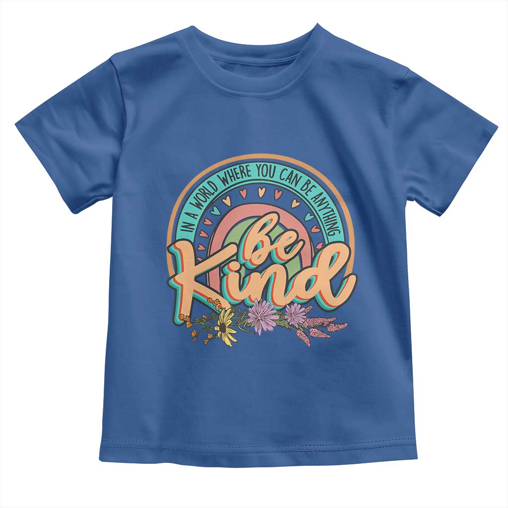 Pink Shirt Day Toddler T Shirt In A World Where You Can Be Anything Be Kind Rainbow Choose Kindness TS02 Royal Blue Print Your Wear