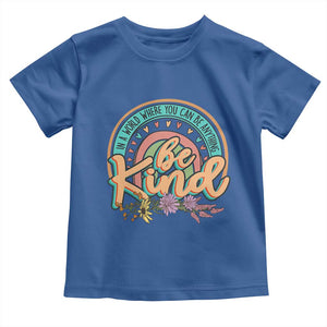 Pink Shirt Day Toddler T Shirt In A World Where You Can Be Anything Be Kind Rainbow Choose Kindness TS02 Royal Blue Print Your Wear