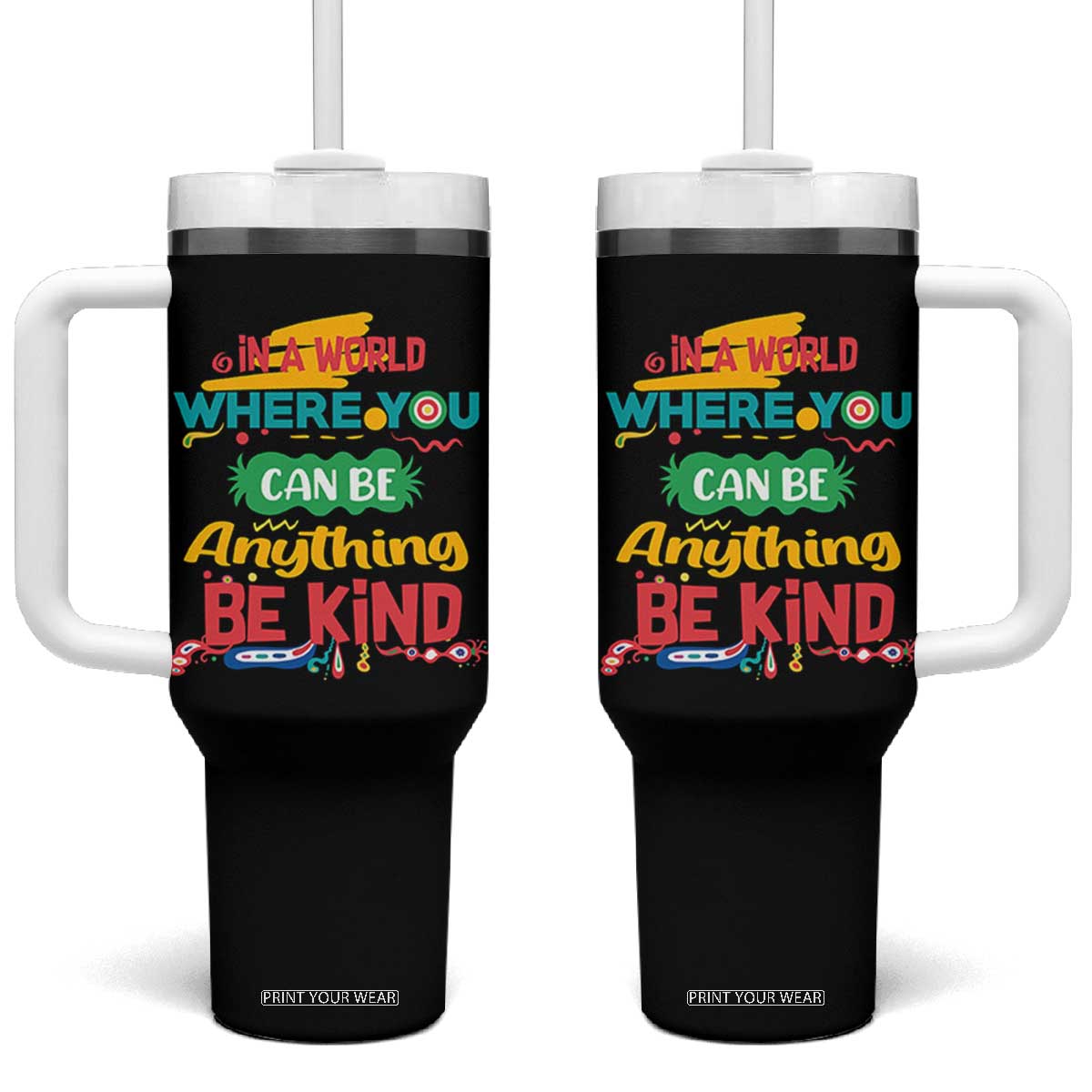 Pink Shirt Day Tumbler With Handle In A World Where You Can Be Anything Be Kind Choose Kindness TS02 One Size: 40 oz Black Print Your Wear