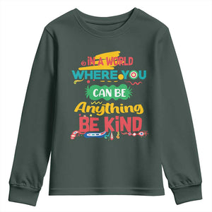 Pink Shirt Day Youth Sweatshirt In A World Where You Can Be Anything Be Kind Choose Kindness TS02 Dark Forest Green Print Your Wear