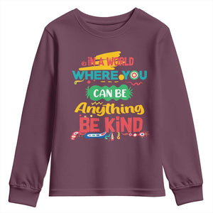 Pink Shirt Day Youth Sweatshirt In A World Where You Can Be Anything Be Kind Choose Kindness TS02 Maroon Print Your Wear