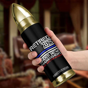 Police Retirement 2025 Bullet Tumbler Funny Retired Under New Management See Wife For Details TS10 Print Your Wear