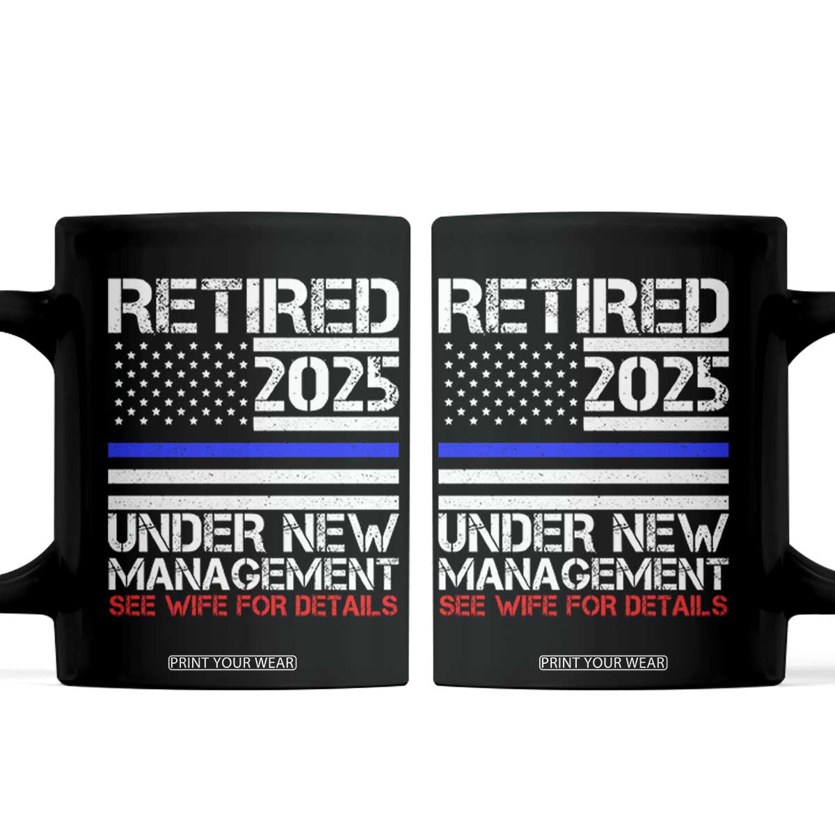 Police Retirement 2025 Coffee Mug Funny Retired Under New Management See Wife For Details TS10 Black Print Your Wear