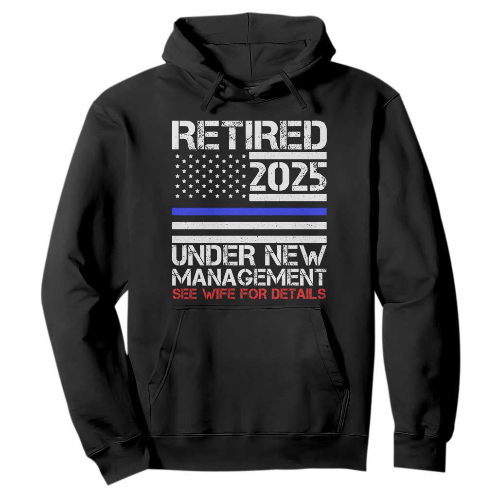 Police Retirement 2025 Hoodie Funny Retired Under New Management See Wife For Details TS10 Black Print Your Wear