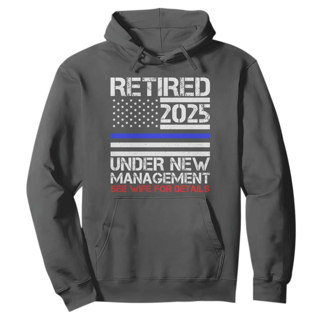 Police Retirement 2025 Hoodie Funny Retired Under New Management See Wife For Details TS10 Dark Heather Print Your Wear