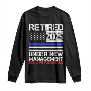 Police Retirement 2025 Long Sleeve Shirt Funny Retired Under New Management See Wife For Details TS10 Black Print Your Wear