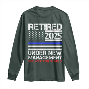 Police Retirement 2025 Long Sleeve Shirt Funny Retired Under New Management See Wife For Details TS10 Dark Forest Green Print Your Wear