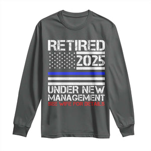 Police Retirement 2025 Long Sleeve Shirt Funny Retired Under New Management See Wife For Details TS10 Dark Heather Print Your Wear
