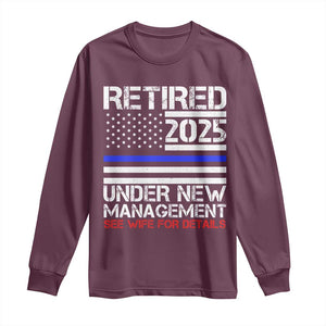 Police Retirement 2025 Long Sleeve Shirt Funny Retired Under New Management See Wife For Details TS10 Maroon Print Your Wear