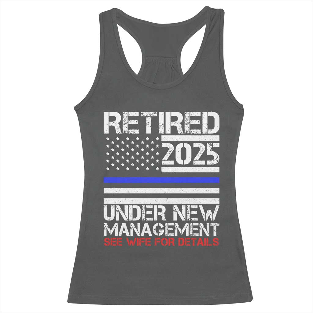 Police Retirement 2025 Racerback Tank Top Funny Retired Under New Management See Wife For Details TS10 Dark Heather Print Your Wear