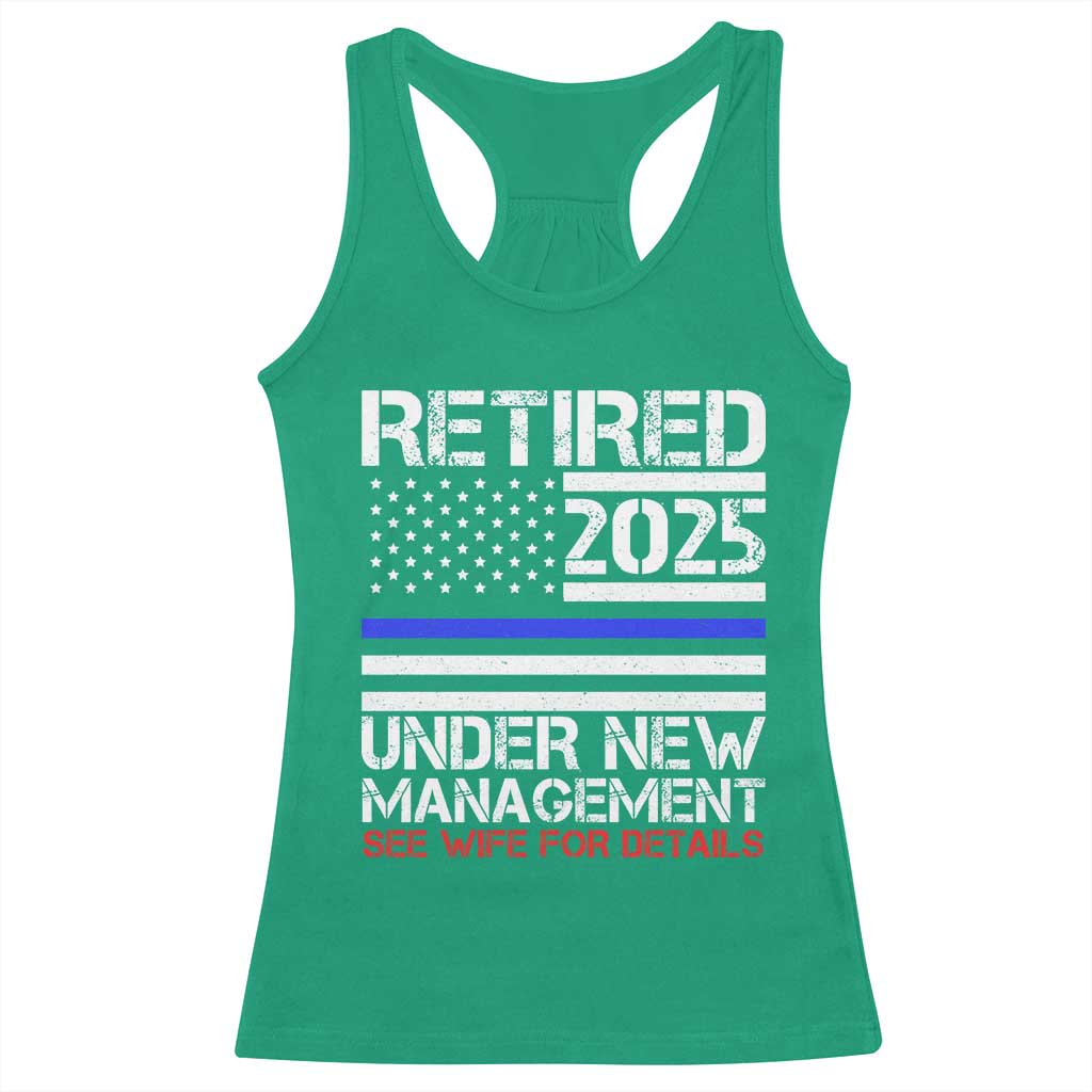 Police Retirement 2025 Racerback Tank Top Funny Retired Under New Management See Wife For Details TS10 Irish Green Print Your Wear