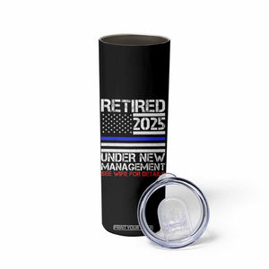 Police Retirement 2025 Skinny Tumbler Funny Retired Under New Management See Wife For Details TS10 Print Your Wear