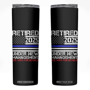 Police Retirement 2025 Skinny Tumbler Funny Retired Under New Management See Wife For Details TS10 Black Print Your Wear