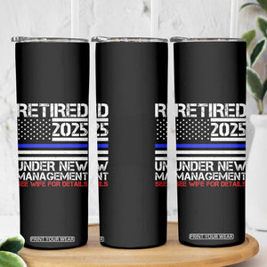 Police Retirement 2025 Skinny Tumbler Funny Retired Under New Management See Wife For Details TS10 Print Your Wear