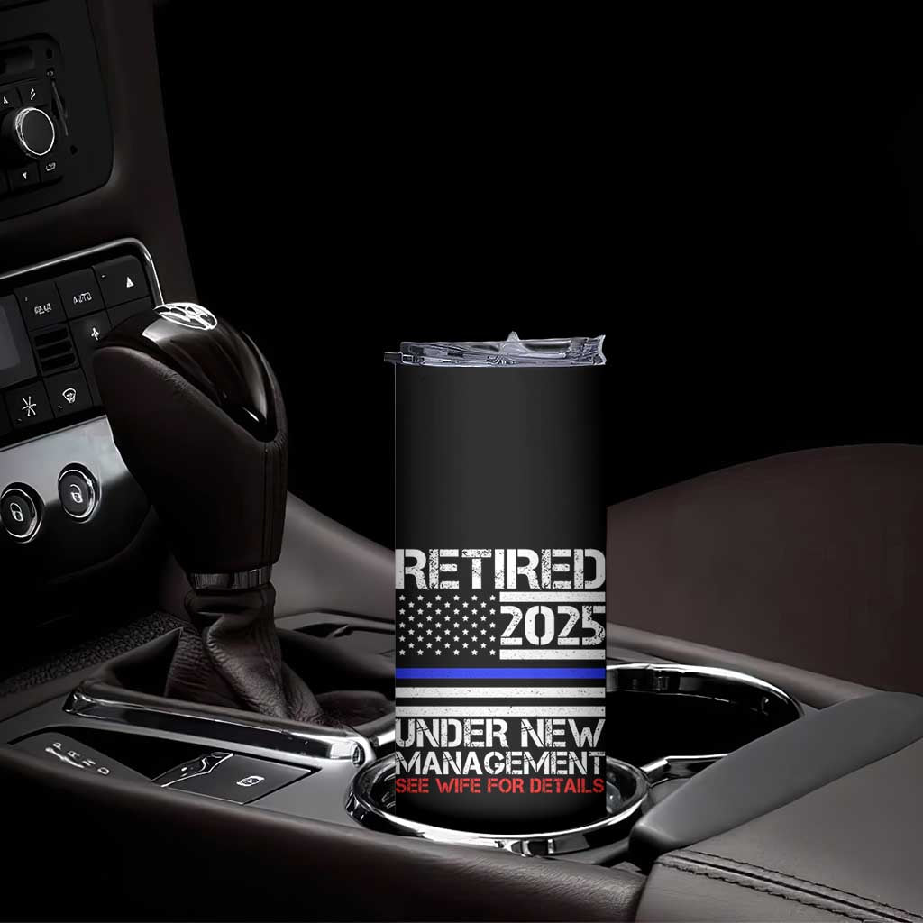 Police Retirement 2025 Skinny Tumbler Funny Retired Under New Management See Wife For Details TS10 Print Your Wear