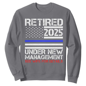 Police Retirement 2025 Sweatshirt Funny Retired Under New Management See Wife For Details TS10 Charcoal Print Your Wear