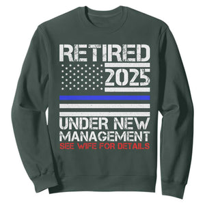 Police Retirement 2025 Sweatshirt Funny Retired Under New Management See Wife For Details TS10 Dark Forest Green Print Your Wear