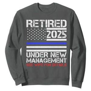 Police Retirement 2025 Sweatshirt Funny Retired Under New Management See Wife For Details TS10 Dark Heather Print Your Wear