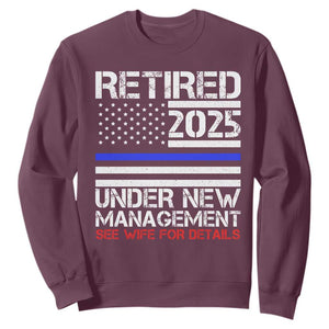 Police Retirement 2025 Sweatshirt Funny Retired Under New Management See Wife For Details TS10 Maroon Print Your Wear