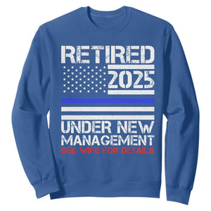 Police Retirement 2025 Sweatshirt Funny Retired Under New Management See Wife For Details TS10 Royal Blue Print Your Wear