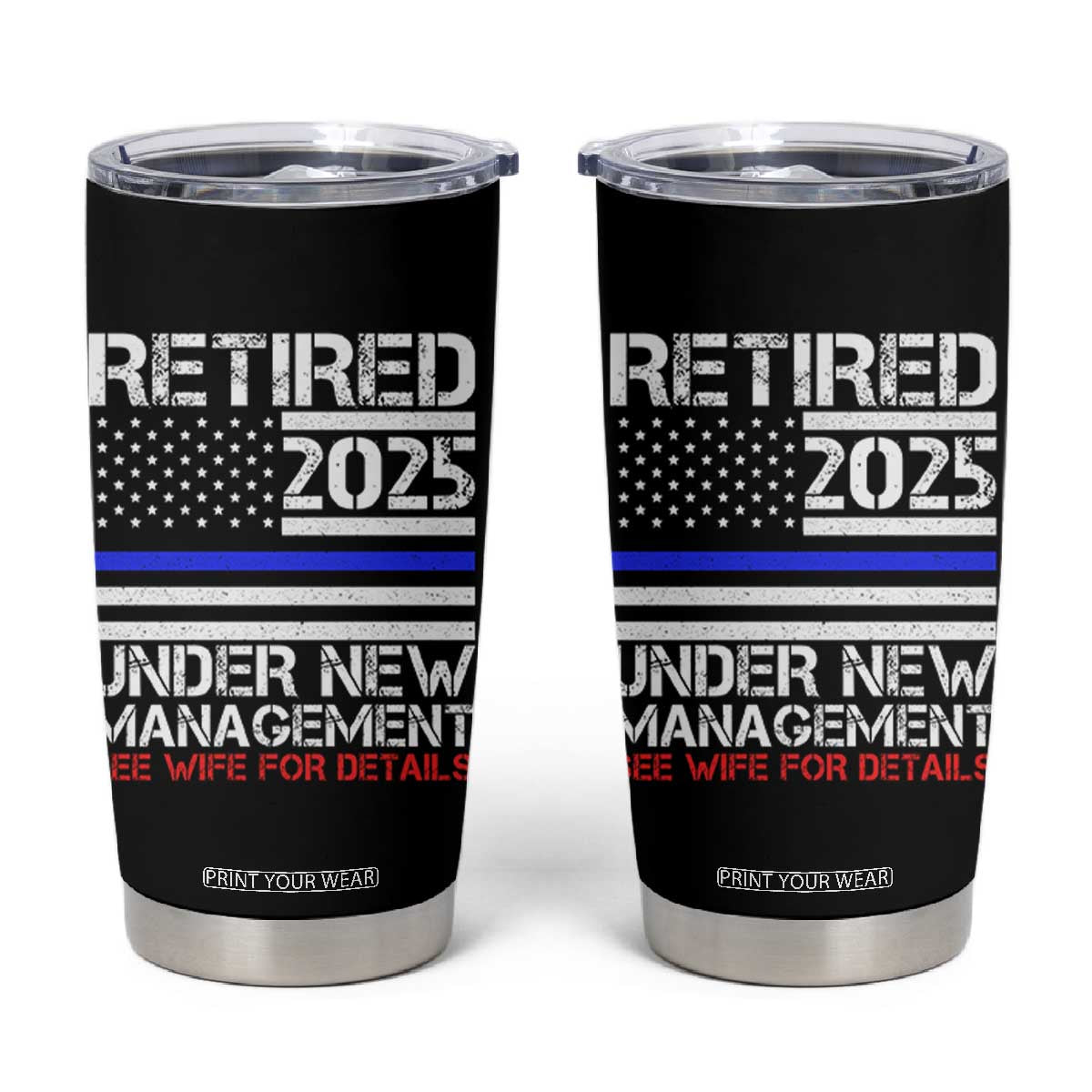 Police Retirement 2025 Tumbler Cup Funny Retired Under New Management See Wife For Details TS10 Black Print Your Wear