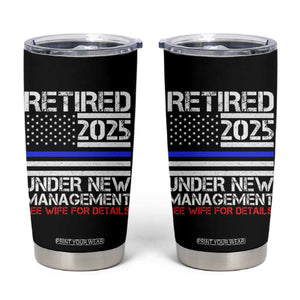 Police Retirement 2025 Tumbler Cup Funny Retired Under New Management See Wife For Details TS10 Black Print Your Wear