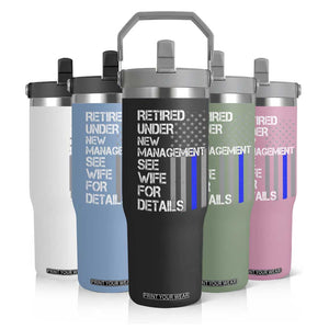 Police Retirement Flip Straw Tumbler Retired Under New Management See Wife For Details TS10 Print Your Wear