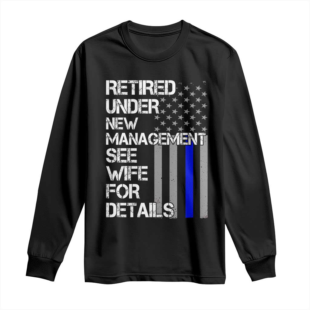 Police Retirement Long Sleeve Shirt Retired Under New Management See Wife For Details TS10 Black Print Your Wear