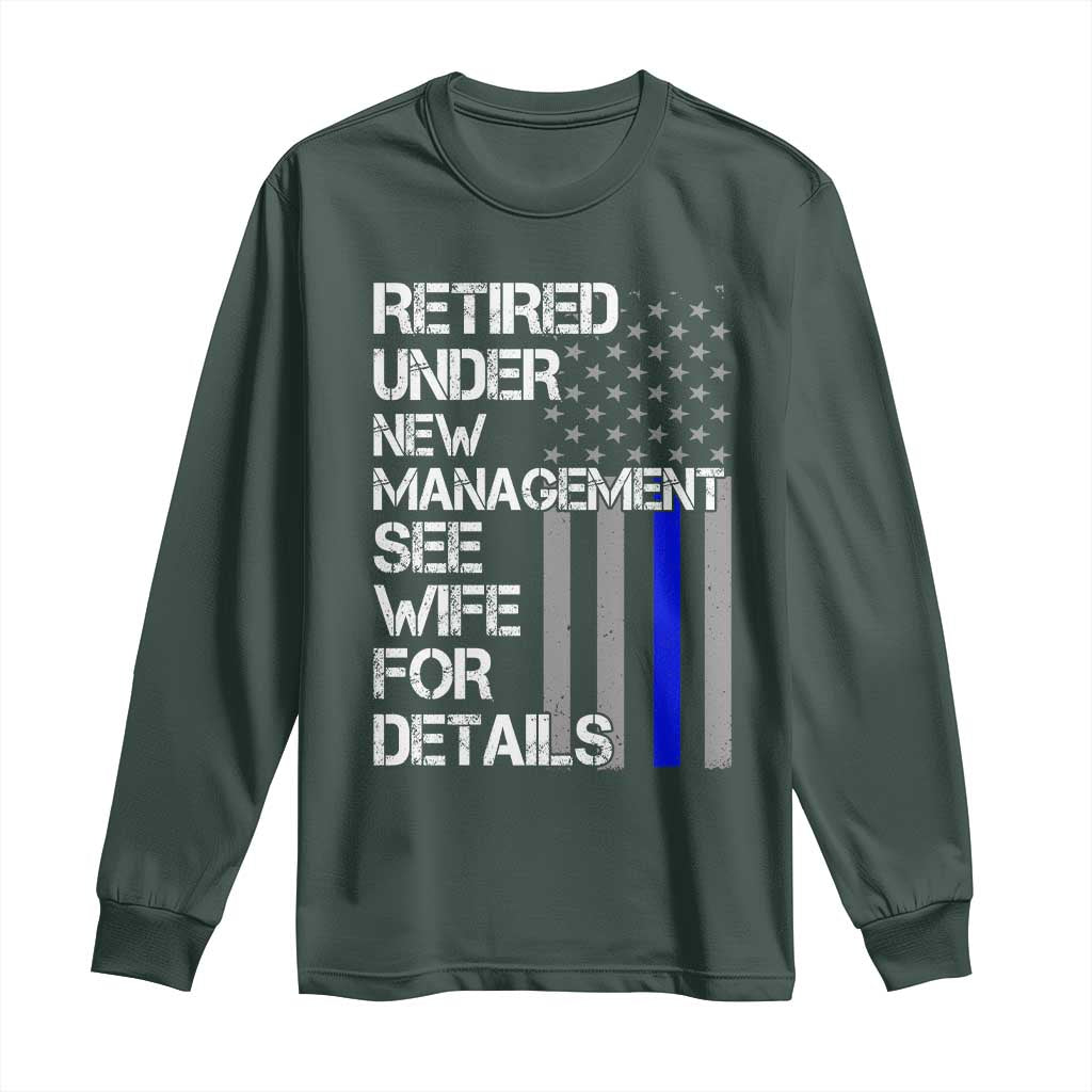 Police Retirement Long Sleeve Shirt Retired Under New Management See Wife For Details TS10 Dark Forest Green Print Your Wear