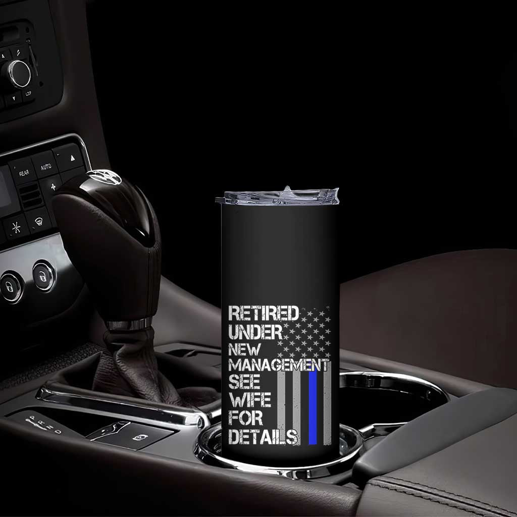 Police Retirement Skinny Tumbler Retired Under New Management See Wife For Details TS10 Print Your Wear