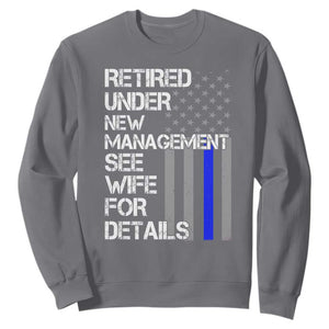 Police Retirement Sweatshirt Retired Under New Management See Wife For Details TS10 Charcoal Print Your Wear