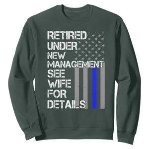 Police Retirement Sweatshirt Retired Under New Management See Wife For Details TS10 Dark Forest Green Print Your Wear