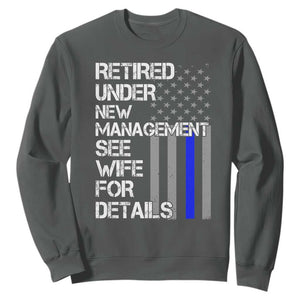Police Retirement Sweatshirt Retired Under New Management See Wife For Details TS10 Dark Heather Print Your Wear