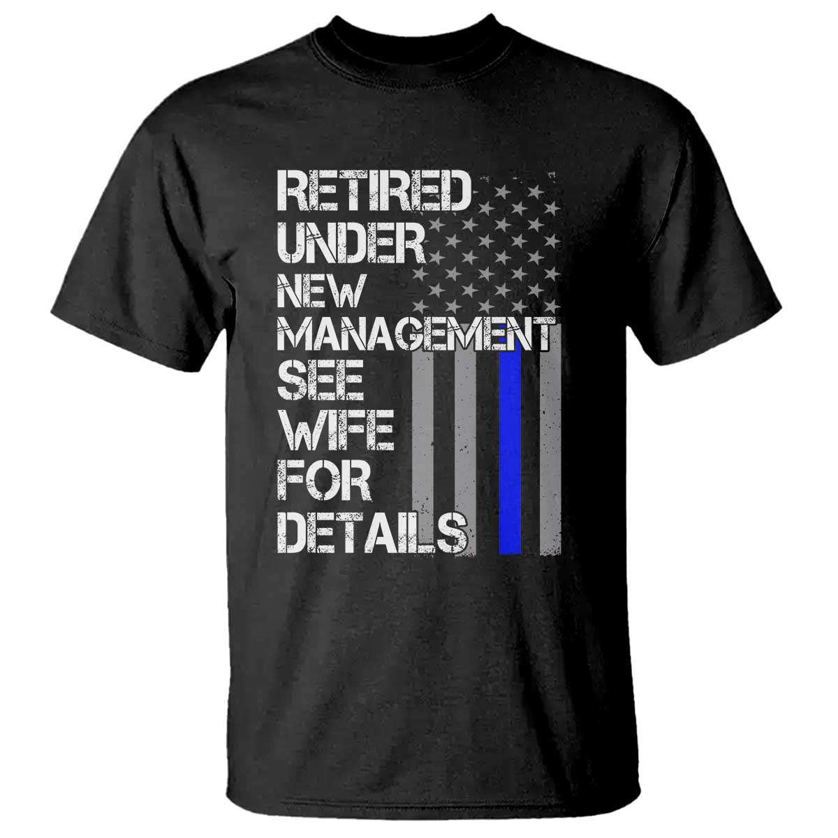 Police Retirement T Shirt Retired Under New Management See Wife For Details TS10 Black Print Your Wear