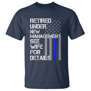 Police Retirement T Shirt Retired Under New Management See Wife For Details TS10 Navy Print Your Wear