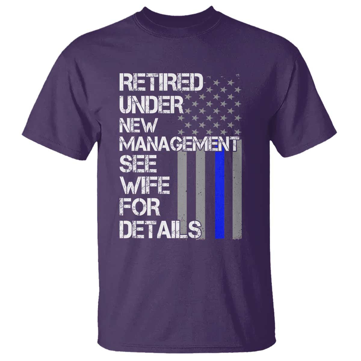 Police Retirement T Shirt - Retired Under New Management See Wife For Details Humor Tee TS10 Purple Print Your Wear