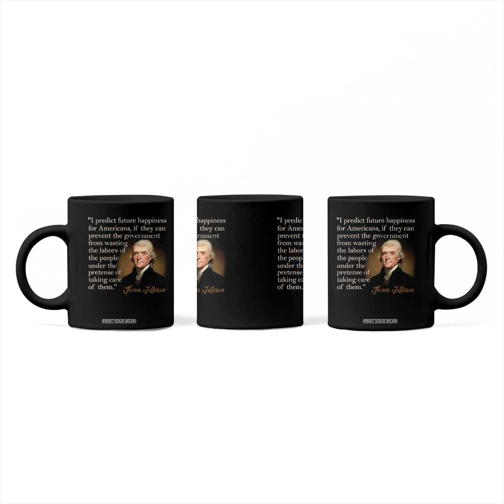 Political Thomas Jefferson Quote Coffee Mug Prevent The Government From Wasting The Labors Of The People Under The Pretense Of Taking Care TS09 Print Your Wear