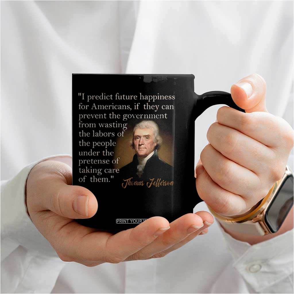 Political Thomas Jefferson Quote Coffee Mug Prevent The Government From Wasting The Labors Of The People Under The Pretense Of Taking Care TS09 Print Your Wear