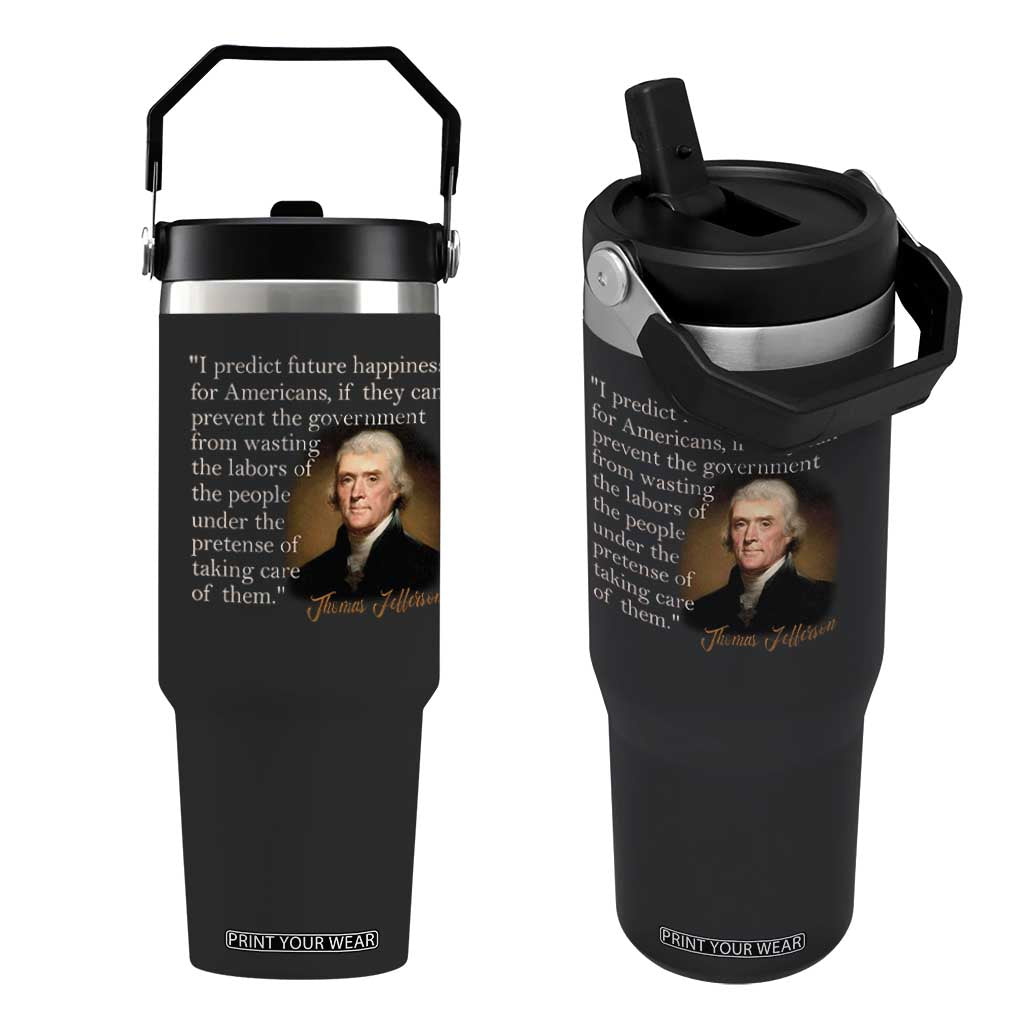 Political Thomas Jefferson Quote Flip Straw Tumbler Prevent The Government From Wasting The Labors Of The People Under The Pretense Of Taking Care TS09 One Size: 30 oz Black Print Your Wear