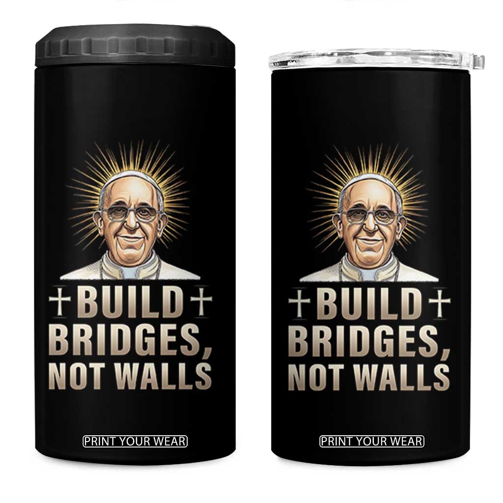 Pope Francis Inspirational 4 in 1 Can Cooler Tumbler Build Bridges Not Walls TS02 One Size: 16 oz Black Print Your Wear