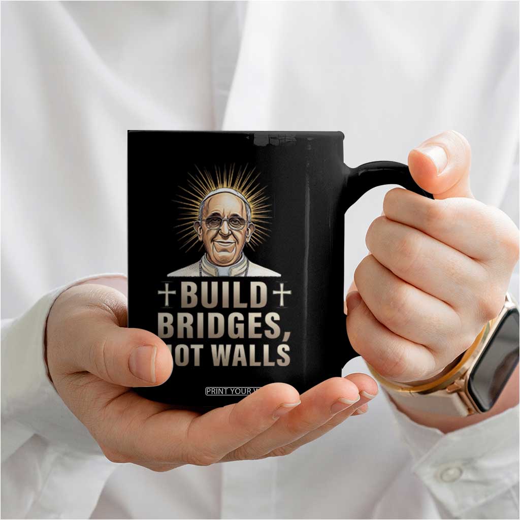 Pope Francis Inspirational Coffee Mug Build Bridges Not Walls TS02 Print Your Wear