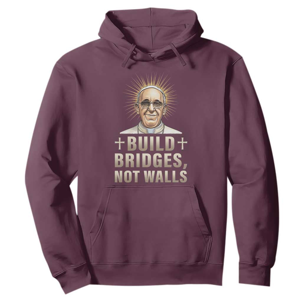 Pope Francis Inspirational Hoodie Build Bridges Not Walls TS02 Maroon Print Your Wear