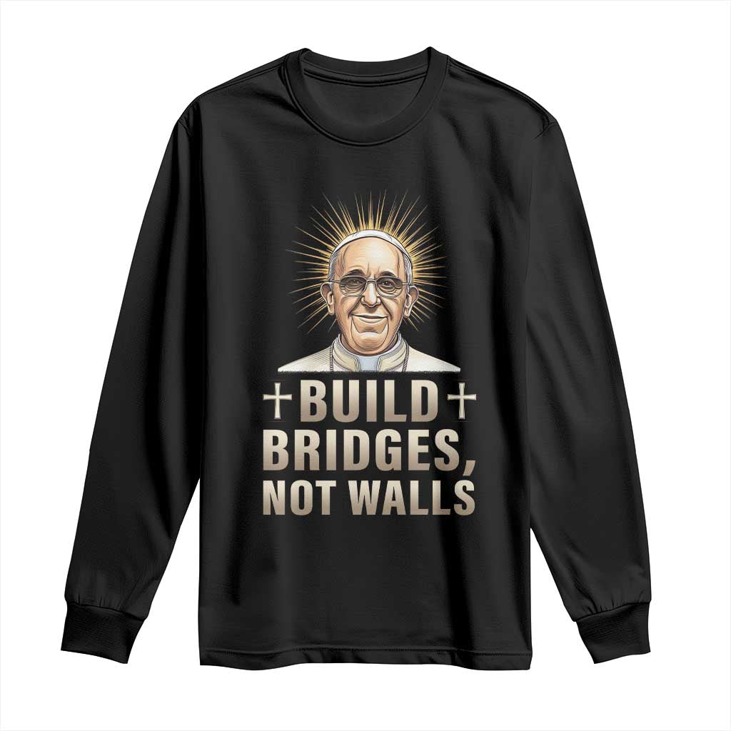 Pope Francis Inspirational Long Sleeve Shirt Build Bridges Not Walls TS02 Black Print Your Wear