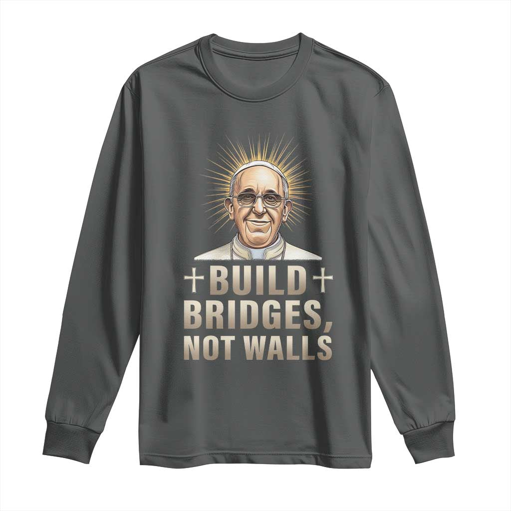 Pope Francis Inspirational Long Sleeve Shirt Build Bridges Not Walls TS02 Dark Heather Print Your Wear