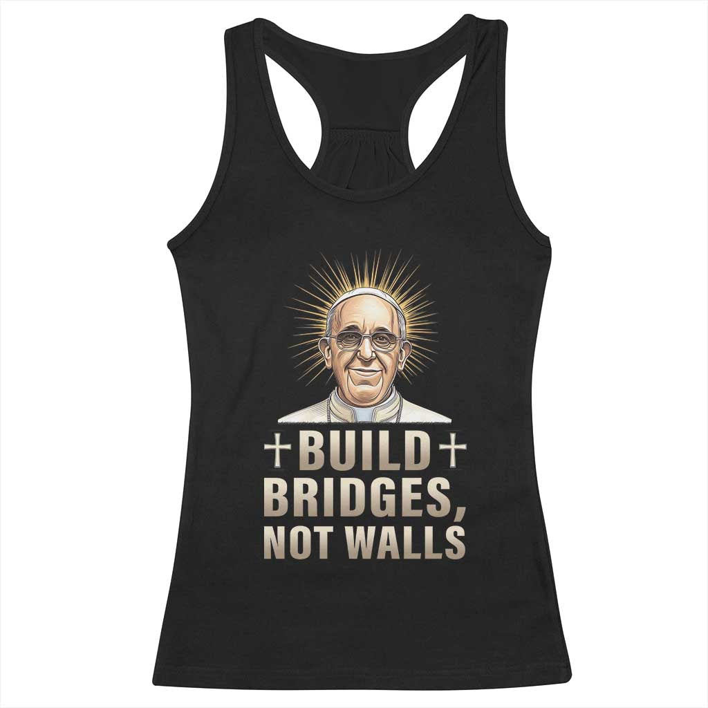 Pope Francis Inspirational Racerback Tank Top Build Bridges Not Walls TS02 Black Print Your Wear