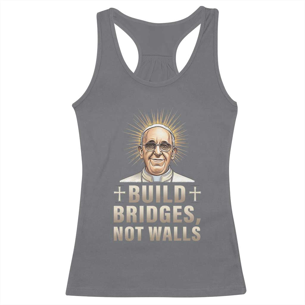 Pope Francis Inspirational Racerback Tank Top Build Bridges Not Walls TS02 Charcoal Print Your Wear